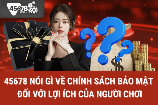 Quyền lợi của người chơi trong chính sách bảo mật 45678